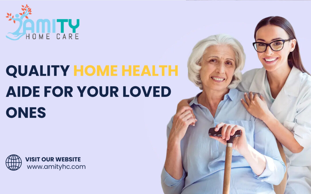 Quality Home Health Aide for Your Loved Ones—Get Started!